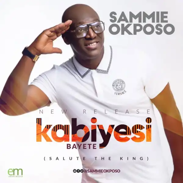 Sammie Okposso - Kabiyesi Bayete